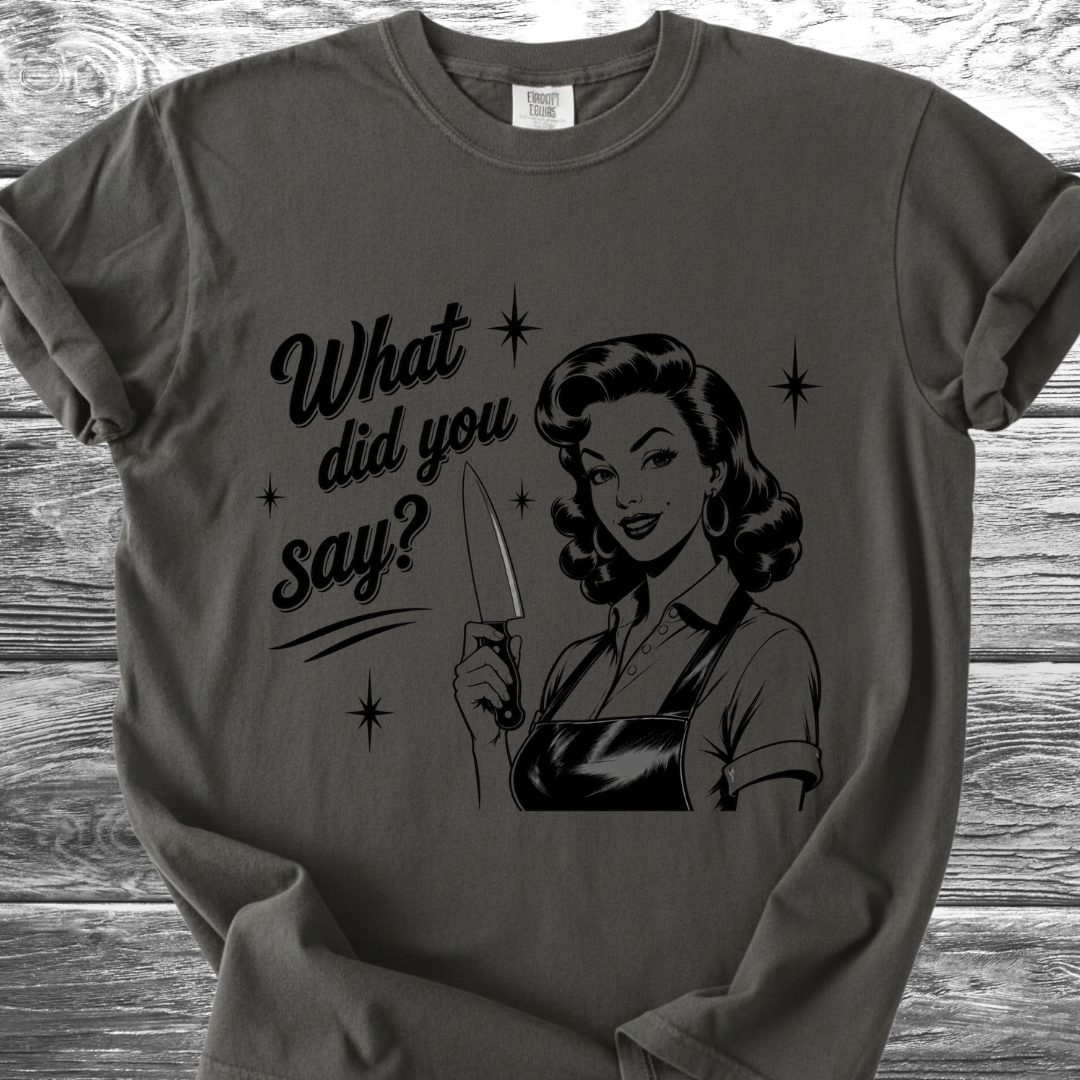 What Did You Say? TShirt
