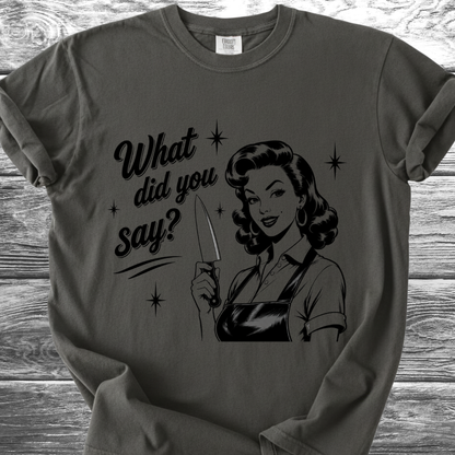 What Did You Say? TShirt