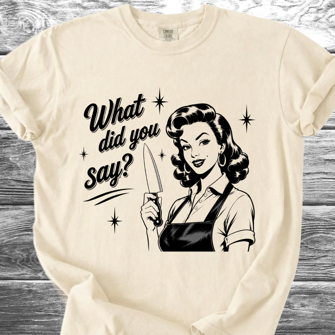 What Did You Say? TShirt