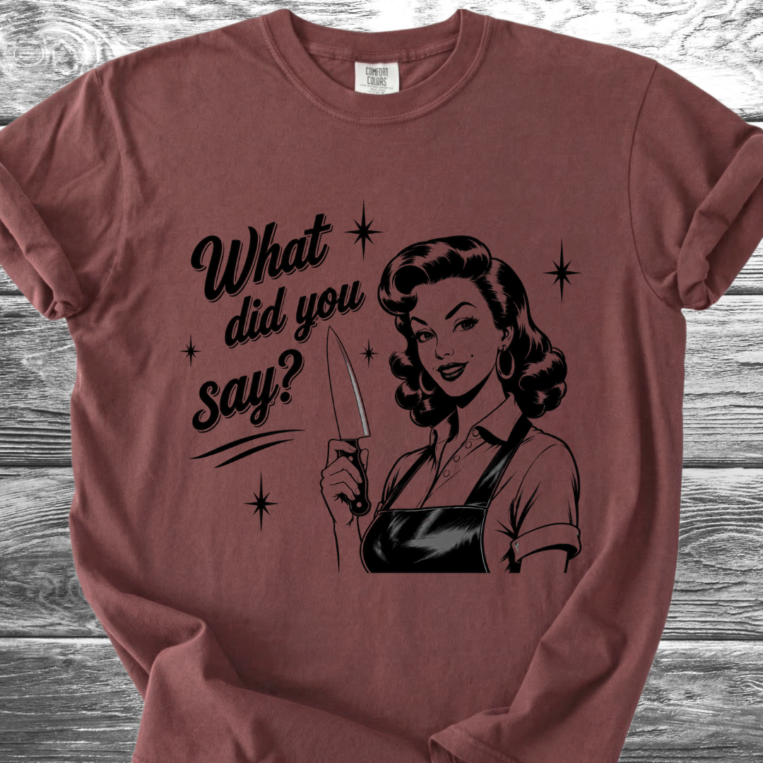 What Did You Say? TShirt