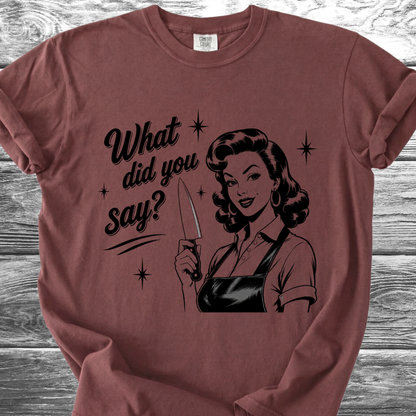What Did You Say? TShirt