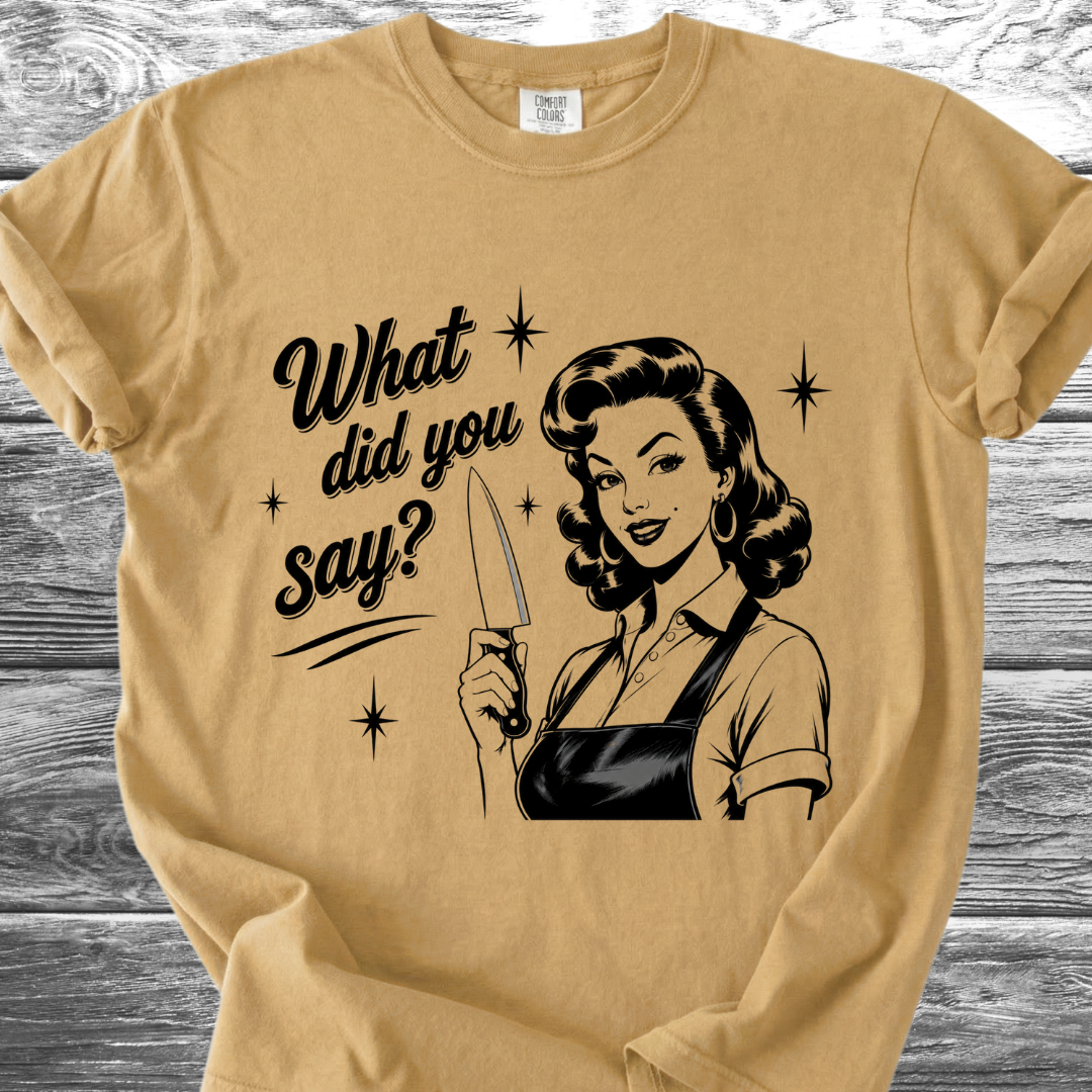 What Did You Say? TShirt