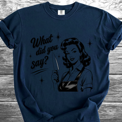 What Did You Say? TShirt