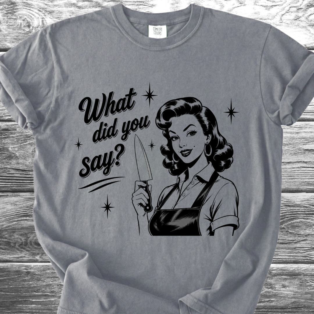What Did You Say? TShirt