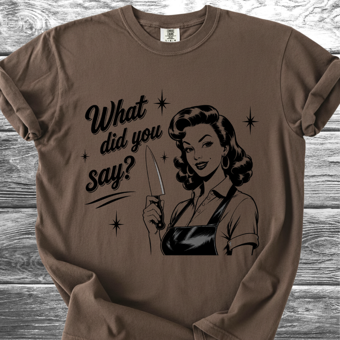 What Did You Say? TShirt