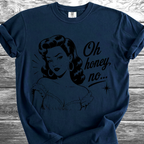 Oh Honey No... TShirt