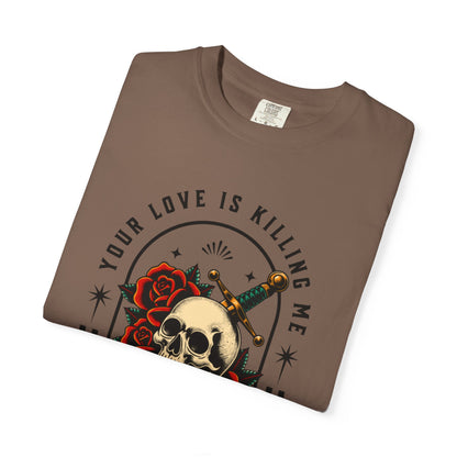 Your Love Is Killing Me TShirt