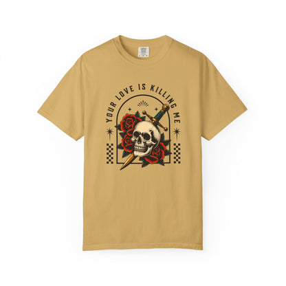 Your Love Is Killing Me TShirt