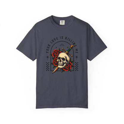 Your Love Is Killing Me TShirt