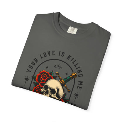 Your Love Is Killing Me TShirt