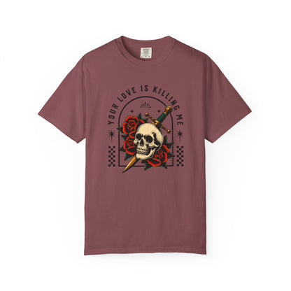 Your Love Is Killing Me TShirt