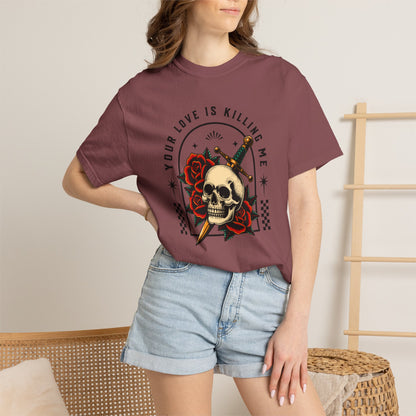 Your Love Is Killing Me TShirt