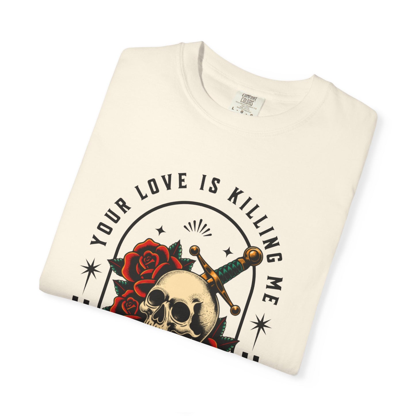 Your Love Is Killing Me TShirt